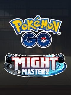 Pokémon Go: Might and Mastery